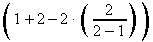 left (1+2-2 cdot left (2 over {2-1}right ) right )